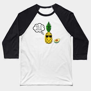 Funny Pineapple Chill it is Just an Avocado Baseball T-Shirt